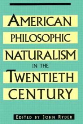 American Philosophic Naturalism in the Twentieth Century - Ryder, John (Editor)