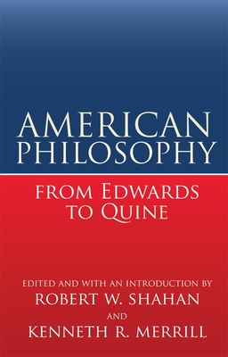 American Philosophy from Edwards to Quine - Shahan, Robert W (Editor), and Merrill, Kenneth R (Editor)