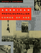 American Photojournalism Comes of Age: American Photojournalism Comes of Age