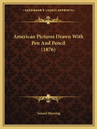 American Pictures Drawn with Pen and Pencil (1876)