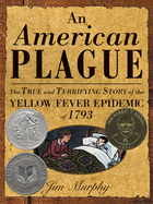 American Plague: The True and Terrifying Story of the Yellow Fever Epidemic of 1793