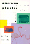 American Plastic: A Cultural History