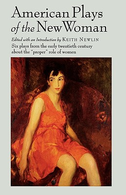 American Plays of the New Woman - Newlin, Keith (Editor)
