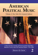 American Political Music: Volume 2: New York (G)--General, Indexes: A State-By-State Catalog of Printed and Recorded Music Related to Local, State and National Politics, 1756-2004 - Crew, Danny O