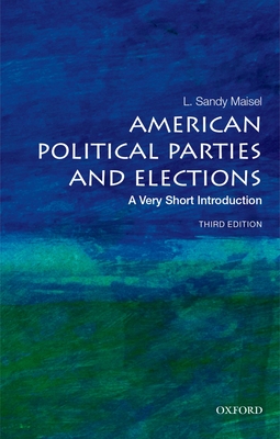 American Political Parties and Elections: A Very Short Introduction - Maisel, L Sandy