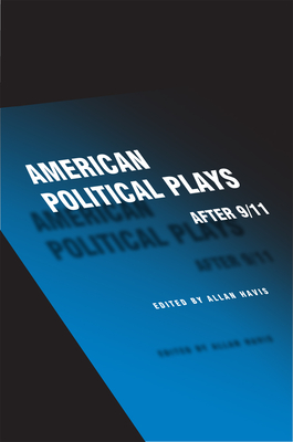 American Political Plays After 9/11 - Havis, Allan (Editor), and Corthron, Kia (Contributions by), and Nelson, Anne (Contributions by)