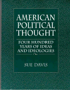 American Political Thought: Four Hundred Years of Ideas and Ideologies - Davis, Sue