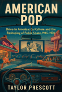 American Pop-Drive-In America: Car Culture and the Reshaping of Public Space, 1945-1970