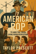 American Pop: TV and the 1950s Living Room Revolution