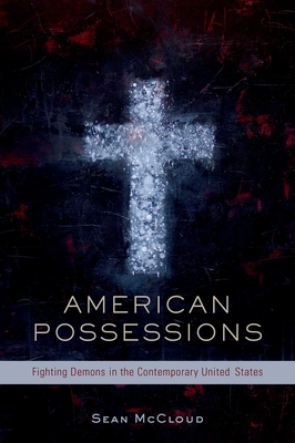 American Possessions: Fighting Demons in the Contemporary United States - McCloud, Sean