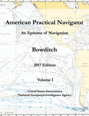 American Practical Navigator An Epitome of Navigation Bowditch 2017 Edition Volume I - National Geospatial-Intelligence Agency