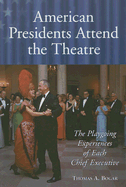 American Presidents Attend the Theatre: The Playgoing Experiences of Each Chief Executive