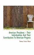 American Presidents - Their Individualities and Their Contributions to American Progress