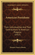 American Presidents Their Individualities and Their Contributions to American Progress