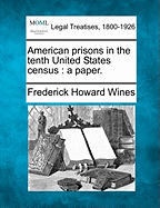 American Prisons in the Tenth United States Census: A Paper.