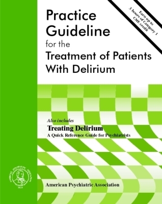 American Psychiatric Association Practice Guideline for the Treatment of Patients With Delirium - american psychiatric