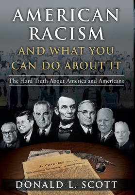 American Racism and What You Can Do About It: The Hard Truth About America and Americans - Scott, Donald L