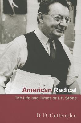 American Radical: The Life and Times of I. F. Stone - Guttenplan, D D