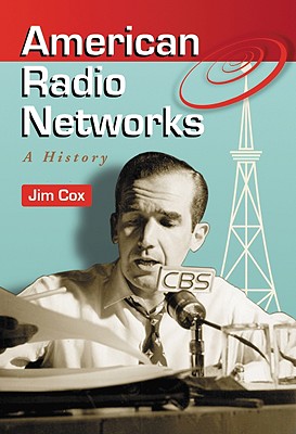 American Radio Networks: A History - Cox, Jim