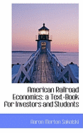 American Railroad Economics, a Text-Book for Investors and Students