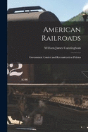 American Railroads: Government Control and Reconstruction Policies