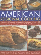 American Regional Cooking: More Than 400 Delicious Recipes Shown Step by Step in Over 1750 Stunning Photographs That Guide You Clearly Through Each Recipe