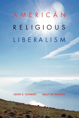 American Religious Liberalism - Schmidt, Leigh E (Editor), and Promey, Sally M (Editor)