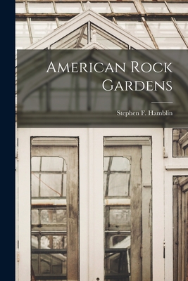 American Rock Gardens - Hamblin, Stephen F (Stephen Francis) (Creator)