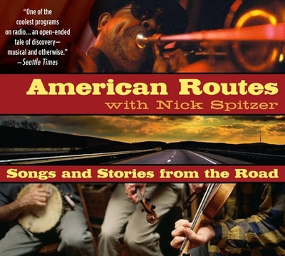 American Routes: Songs and Stories from the Road - Spitzer, Nick, PH.D. (Performed by), and Various (Performed by)