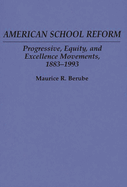 American School Reform: Progressive, Equity, and Excellence Movements, 1883-1993