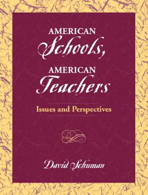 American Schools, American Teachers: Issues and Perspectives - Schuman, David