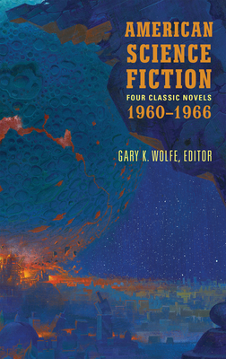 American Science Fiction: Four Classic Novels 1960-1966 (Loa #321): The High Crusade / Way Station / Flowers for Algernon / . . . and Call Me Conrad - Wolfe, Gary K (Editor), and Anderson, Poul, and Simak, Clifford D