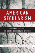 American Secularism: Cultural Contours of Nonreligious Belief Systems