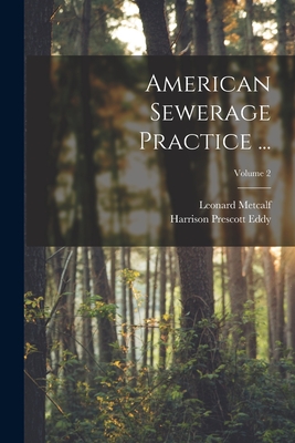 American Sewerage Practice ...; Volume 2 - Metcalf, Leonard, and Eddy, Harrison Prescott