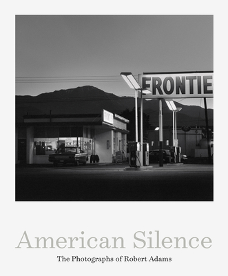 American Silence: The Photographs of Robert Adams - Adams, Robert (Photographer), and Greenough, Sarah, and Williams, Terry Tempest (Afterword by)