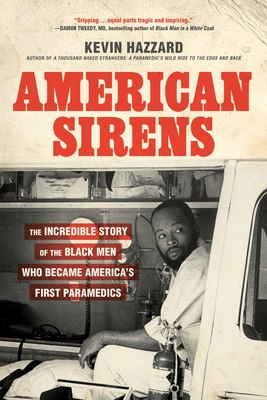 American Sirens: The Incredible Story of the Black Men Who Became America's First Paramedics - Hazzard, Kevin