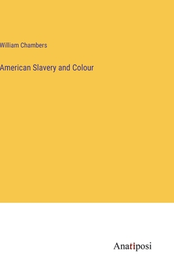 American Slavery and Colour - Chambers, William