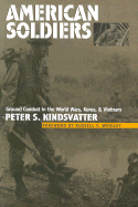 American Soldiers: Ground Combat in the World Wars, Korea, and Vietnam - Kindsvatter, Peter S