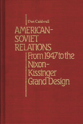 American-Soviet Relations: From 1942 to the Nixon-Kissinger Grand Design - Caldwell, Dan