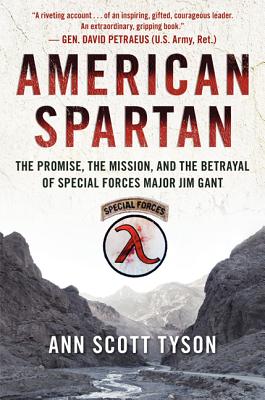 American Spartan: The Promise, the Mission, and the Betrayal of Special Forces Major Jim Gant - Tyson, Ann Scott