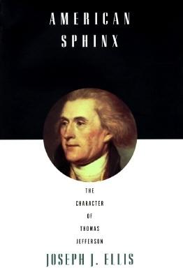 American Sphinx: The Character of Thomas Jefferson - Ellis, Joseph J