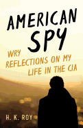 American Spy: Wry Reflections on My Life in the CIA