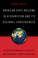 American State-Building in Afghanistan and Its Regional Consequences: Achieving Democratic Stability and Balancing China's Influence