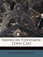 American Statesmen: Lewis Cass - Dodd, William Edward