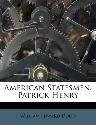 American Statesmen: Patrick Henry - Dodd, William Edward