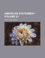 American Statesmen (Volume 21) - Morse, John Torrey, Jr.