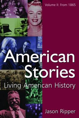 American Stories: Living American History: v. 2: From 1865 - Ripper, Jason