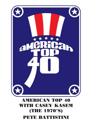 American Top 40 with Casey Kasem (The 1970'S) - Battistini, Pete