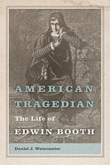 American Tragedian: The Life of Edwin Booth