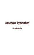 American TypeWriter: My walk with God